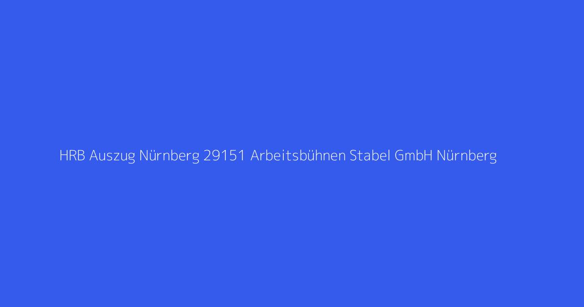 HRB Auszug Nürnberg 29151 Arbeitsbühnen Stabel GmbH Nürnberg